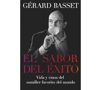 El sabor del éxito: Vida y vinos del sumiller favorito del mundo