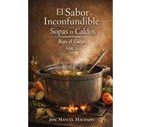 El Sabor Inconfundible De Las Sopas O Caldos Bajo El Fuego Vol. 3 (El Sabor Inconfundible de la Carne Bajo el Fuego)