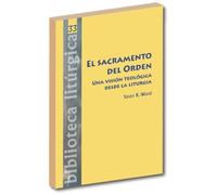 El sacramento del Orden.: Una visión teológica desde la liturgia: 33 (Biblioteca litúrgica)