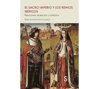 El Sacro Imperio y los reinos ibéricos: Relaciones, recepeción y contactos (Sílex Universidad)