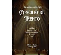 El sacrosanto y ecuménico Concilio de Trento. Actas completas, resumen de las sesiones y apéndices: Edición bilingüe latín-español