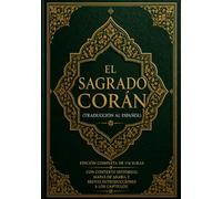 El Sagrado Corán (Traducción Al Español): Edición Completa De 114 Suras Con Contexto Histórico, Mapas De Arabia Y Breves Introducciones A Los Capítulos