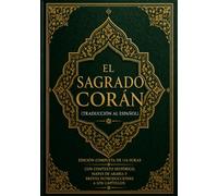 El Sagrado Corán (Traducción Al Español): Edición Completa De 114 Suras Con Contexto Histórico, Mapas De Arabia Y Breves Introducciones A Los Capítulos