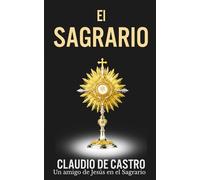 El Sagrario - Adoración Eucarística y Devoción Amorosa al Santísimo: Encuentros Íntimos con Jesús Sacramentado en el Sagrario que Nos Espera con ... (Colección Libros de Bolsillo Eucarísticos)