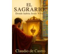 EL SAGRARIO. Donde habita Jesús Vivo. Parece mentira con cuánta ilusión espera Jesús tu visita: Un encuentro personal que puede cambiar tu vida para ... (LIBROS CATÓLICOS DE CRECIMIENTO PERSONAL)