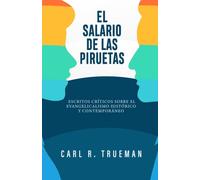 El Salario de las Piruetas: Escritos críticos sobre el evangelicalismo historico y contemporaneo (Fundamentos para la interpretación historica)