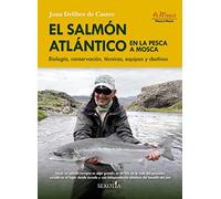 El salmón atlántico en la pesca a mosca: Biología, conservación, técnicas, equipos y destinos