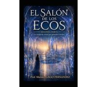 EL SALÓN DE LOS ECOS SEGUNDA PARTE: La ciudad de cristal que aprendió a brillar: 4 (Cuentos, Teatro y Literatura Escénica)