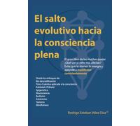 El salto evolutivo hacia la consciencia plena: El gran libro de las muchas quejas. ¿Qué son y cómo nos afectan? evita que te drenen la energía y aprende a manifestar conscientemente. (El Despertar)