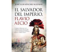 El salvador del Imperio, Flavio Aecio (Novela Histórica)