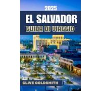 EL SALVADOR GUIDA DI VIAGGIO 2025: Il segreto meglio custodito dell'America Centrale: itinerari sicuri, consigli locali e avventure economiche a El Salvador