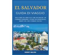 El Salvador Guida Di Viaggio 2026: Dalle onde del mare alle cime vulcaniche: un itinerario moderno e sicuro per avventurieri, amanti del cibo e nomadi digitali