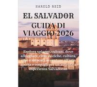EL SALVADOR GUIDA DI VIAGGIO 2026: Esplora spiagge, vulcani, dove alloggiare, città storiche, cultura, cibo e mercati, avventure all'aria aperta e consigli per un'autentica esperienza Salvadoran