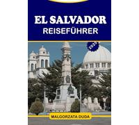 EL SALVADOR REISEFÜHRER 2025: Ein vollständiger Leitfaden zur Erkundung des Landes der Vulkane, Strände und Kulturen