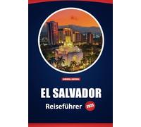 El Salvador Reiseführer 2025: Erkunden Sie das Herz Mittelamerikas Top-Reiseziele, Kultur, Abenteuer und lokale Erlebnisse mit praktischen Ratschlägen
