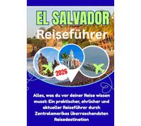 EL SALVADOR REISEFÜHRER 2026: Alles, was du vor deiner Reise wissen musst: Ein praktischer, ehrlicher und aktueller Reiseführer durch Zentralamerikas überraschendsten Reisedestination