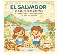 EL SALVADOR: The 45 Minute Country: A Cute and Cultural Coloring Adventure Through Volcanoes, Surf Beaches, Colonial Towns, Colorful Traditions, ... Salvadoran Wonders - For Kids and All Ages