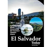 El Salvador Today: A visual journey showcasing the country's timeless charm (Travel Coffee Table Books)