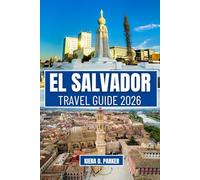 EL SALVADOR TRAVEL 2026: Ultimate Guide to Volcano Hikes, Pacific Coast Surf, and the Ruta de las Flores. Expert Tips on Local Food, Hidden Gems, and Safe Travel Planning