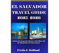 EL SALVADOR TRAVEL GUIDE 2025-2026 (FULL COLOR): An Immersive Escape into Volcanoes, Surf Culture, and the Vibrant Heart of Central America