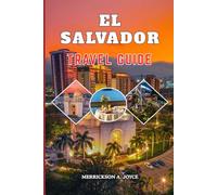EL SALVADOR TRAVEL GUIDE 2026-2027: Explore Surf Spots, Volcano Trails, Historic Towns and Local Cuisine with Detailed Itineraries, Travel Hacks and Practical Planning Tips