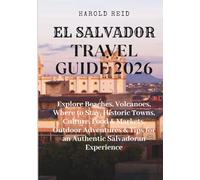 EL SALVADOR TRAVEL GUIDE 2026: Explore Beaches, Volcanoes, Where to Stay, Historic Towns, Culture, Food & Markets, Outdoor Adventures & Tips for an Authentic Salvadoran Experience