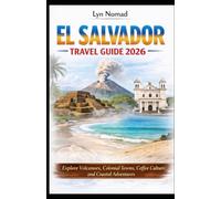 EL SALVADOR TRAVEL GUIDE 2026: Explore Volcanoes, Colonial Towns, Coffee Culture, and Coastal Adventures