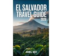 EL SALVADOR TRAVEL GUIDE 2026: The Essential Manual for the Modern Frontier