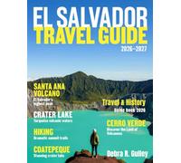 EL SALVADOR TRAVEL & HISTORY GUIDE (Full Color): Explore El Salvador through its most iconic attractions, historic landmarks, coastal escapes, top-rated hotels, and unforgettable local restaurants