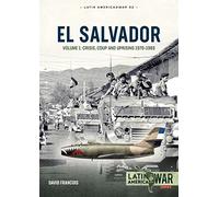 El Salvador Volume 1: Crisis, Coup and Uprising 1970-1983: 32 (Latin America@War)