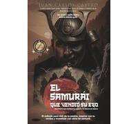 El samurái que vendió su ego: El método para vivir de tu pasión, inspirar con tu verdad y monetizar con alma de samurái