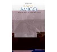 El Santo Amigo. Agustín De Hipona Un Maestro De La Amistad