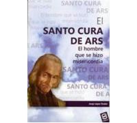 El Santo Cura De Ars. El Hombre Que Se Hizo Misericordia