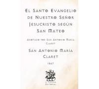 El Santo Evangelio de Nuestro Señor Jesucristo según San Mateo: Anotado por San Antonio María Claret (Facsímil de 1867) (Clásicos Católicos de El Templario Editorial)