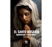 El Santo Rosario. Significado y Oraciones: Letra grande
