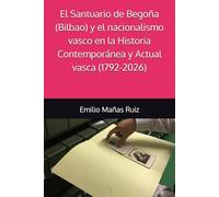 El Santuario de Begoña (Bilbao) y el nacionalismo vasco en la Historia Contemporánea y Actual vasca (1792-2026)