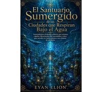 EL SANTUARIO SUMERGIDO DE LAS CIUDADES QUE RESPIRAN BAJO EL AGUA: Asentamientos Olvidados Cubiertos Por Océanos, Cúpulas Vibracionales Aun Encendidas ... En Visión Remota A Sus Cámaras De Sabiduría.
