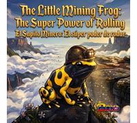 El Sapito Minero: El súper poder de rodar / The Little Mining Frog: The Super Power of Rolling: Cuento Infantil Bilingual English-Spanish sobre la ... Brío: Animales Inteligentes con Propósito)