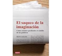 El saqueo de la imaginación: Cómo estamos perdiendo el sentido de las palabras (Lengua y Comunicación)