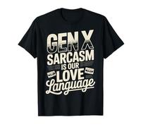 El Sarcasmo de la generación X es Nuestro lenguaje de Amor Camiseta