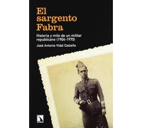 El sargento Fabra: Historia y mito de un militar republicano (1904-1970) (FUERA DE COLECCION)