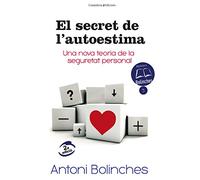 El Secret De L'Autoestima: Una nova teoria de la seguretat personal: 5 (Biblioteca Antoni Bolinches)