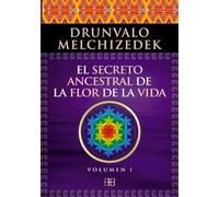 El Secreto Ancestral De La Flor De La Vida. Volumen I