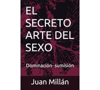 EL SECRETO ARTE DEL SEXO: Dominación- sumisión