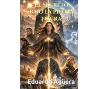 El secreto bajo la piedra negra: El misterio que une lo imposible. Novela de aventuras épicas. (Grandes novelas del autor)
