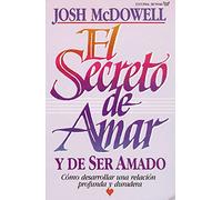 El secreto de amar y de ser amado: Cómo desarrollar una relación profunda y duradera