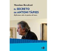 El Secreto De Antoni Tapies. Reflexiones Sobre La Poética Del Mur O