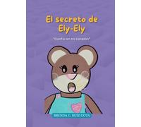 El secreto de Ely-Ely: “Confío en mi corazón”: Cuento para aprender a confiar en uno mismo y mejorar la autoestima de los niños. (“El Cofre Mágico de ... - Cuentos para sanar heridas emocionales)