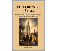EL SECRETO DE FÁTIMA: Una novena de 9 días, las tres profecías y el camino al Inmaculado Corazón.: 2 (Serie sobre la oración y la intercesión católica)