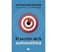 El secreto de la autoestima: Cómo superar las inseguridades y ganar confianza en uno mismo (No ficción)